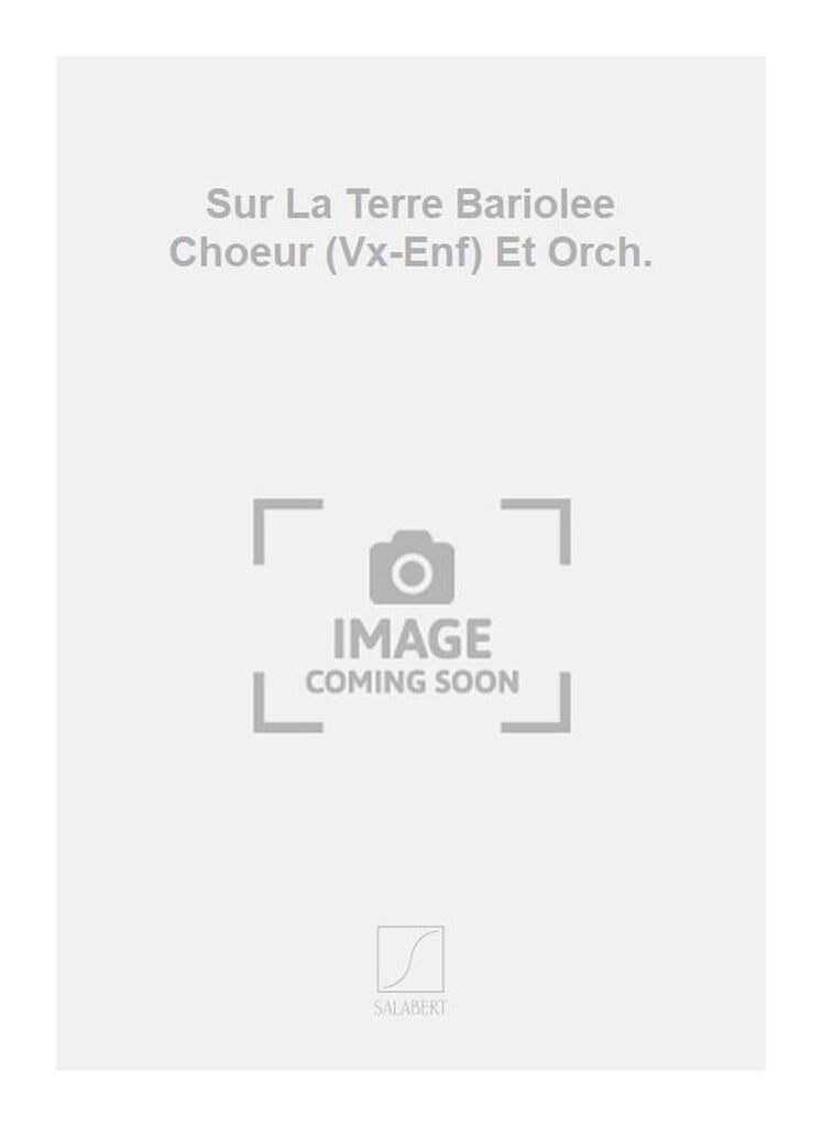 Sur La Terre Bariolee Choeur (Vx-Enf) Et Orch.